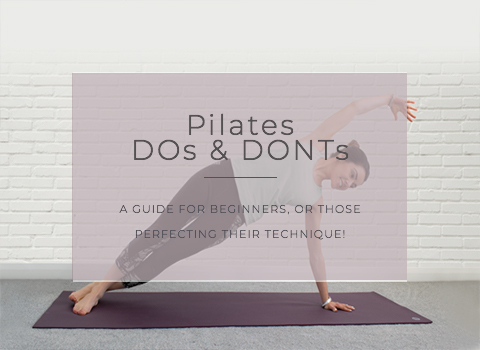 Pilates DOs & DONTs- How to have a safe & effective workout every time!