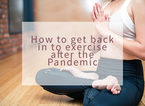 How to get back in to exercise after the Pandemic