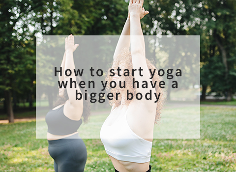 How to start yoga when you have a bigger body