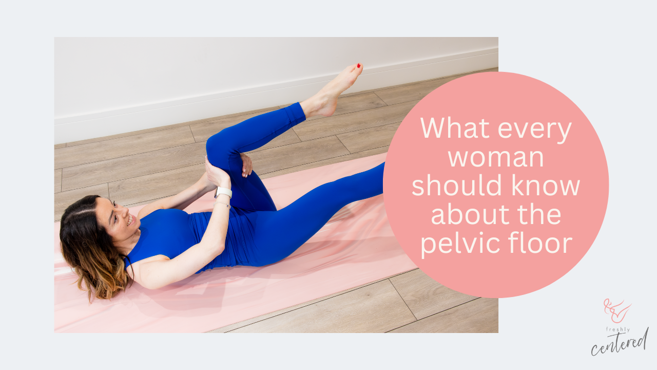 What every woman should know about the pelvic floor - Freshly Centered